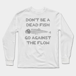 Don't Be A Dead Fish - Go Against The Flow (v8) Long Sleeve T-Shirt